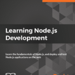 خرید و دانلود نسخه کامل کتاب Learning Node.js Development: Learn the fundamentals of Node.js, and deploy and test Node.js applications on the web