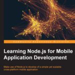 خرید و دانلود نسخه کامل کتاب Learning Node.js for Mobile Application Development: Make use of Node.js to learn the development of a simple yet scalable cross-platform mobile application
