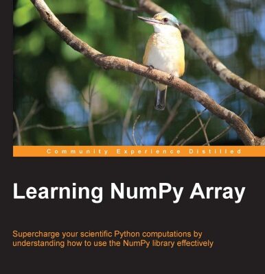 خرید و دانلود نسخه کامل کتاب Learning NumPy Array: Supercharge your scientific Python computations by understanding how to use the NumPy library effectively