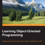 خرید و دانلود نسخه کامل کتاب Learning Object-Oriented Programming: Explore and crack the OOP code in Python, JavaScript, and C#