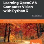 خرید و دانلود نسخه کامل کتاب Learning OpenCV 4 Computer Vision with Python 3: Get to grips with tools, techniques, and algorithms for computer vision and machine learning