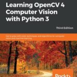 خرید و دانلود نسخه کامل کتاب Learning OpenCV 4 Computer Vision with Python 3: Get to grips with tools, techniques, and algorithms for computer vision and machine learning