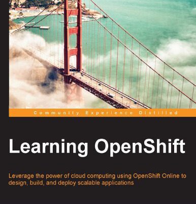 خرید و دانلود نسخه کامل کتاب Learning OpenShift: Leverage the power of cloud computing using OpenShift Online to design, build, and deploy scalable applications