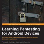 خرید و دانلود نسخه کامل کتاب Learning Pentesting for Android Devices: A practical guide to learning penetration testing for Android devices and applications