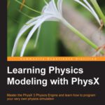 خرید و دانلود نسخه کامل کتاب Learning Physics Modeling with PhysX: Master the PhysX 3 Physics Engine and learn how to program your very own physics simulation