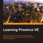 خرید و دانلود نسخه کامل کتاب Learning Proxmox VE: Unleash the power of Proxmox VE by setting up a dedicated virtual environment to serve both containers and virtual machines