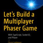 خرید و دانلود نسخه کامل کتاب Let’s Build a Multiplayer Phaser Game: With TypeScript, Socket.IO, and Phaser