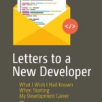 خرید و دانلود نسخه کامل کتاب Letters to a New Developer: What I Wish I Had Known When Starting My Development Career