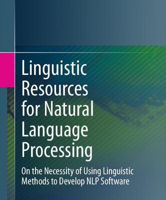 خرید و دانلود نسخه کامل کتاب Linguistic Resources for Natural Language Processing: On the Necessity of Using Linguistic Methods to Develop NLP Software