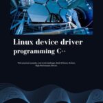 خرید و دانلود نسخه کامل کتاب Linux device driver programming C++: With practical examples, real-world challenges