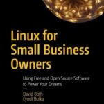 خرید و دانلود نسخه کامل کتاب Linux for Small Business Owners: Using Free and Open Source Software to Power Your Dreams