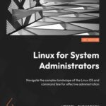 خرید و دانلود نسخه کامل کتاب Linux for System Administrators: Navigate the complex landscape of the Linux OS and command line for effective administration