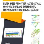 خرید و دانلود نسخه کامل کتاب Liutex-based and Other Mathematical, Computational and Experimental Methods for Turbulence Structure