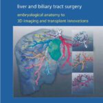 خرید و دانلود نسخه کامل کتاب Liver and Biliary Tract Surgery Embryological Anatomy to 3D-Imaging and Transplant Innovations