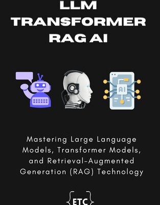خرید و دانلود نسخه کامل کتاب LLM, Transformer, RAG AI: Mastering Large Language Models, Transformer Models, and Retrieval-Augmented Generation (RAG) Technology