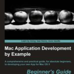 خرید و دانلود نسخه کامل کتاب Mac Application Development by Example: Beginner’s Guide