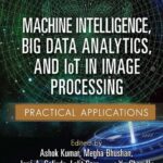 خرید و دانلود نسخه کامل کتاب Machine Intelligence, Big Data Analytics, and IoT in Image Processing: Practical Applications