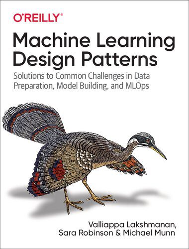 خرید و دانلود نسخه کامل کتاب Machine Learning Design Patterns: Solutions to Common Challenges in Data Preparation, Model Building, and MLOps_686a94ef5a9ab.jpeg خرید و دانلود نسخه کامل کتاب Machine Learning Design Patterns: Solutions to Common Challenges in Data Preparation, Model Building, and MLOps