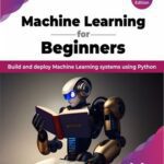 خرید و دانلود نسخه کامل کتاب Machine Learning for Beginners: Build and deploy Machine Learning systems using Python