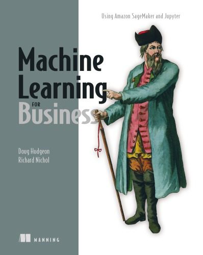 خرید و دانلود نسخه کامل کتاب Machine Learning for Business: Using Amazon SageMaker and Jupyter`_686aab1082f51.jpeg خرید و دانلود نسخه کامل کتاب Machine Learning for Business: Using Amazon SageMaker and Jupyter`