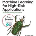 خرید و دانلود نسخه کامل کتاب Machine Learning for High-Risk Applications: Techniques for Responsible AI (11th Early Release)