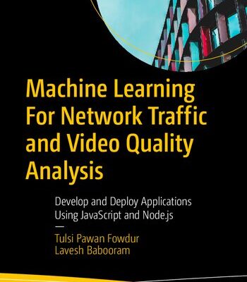 خرید و دانلود نسخه کامل کتاب Machine Learning For Network Traffic and Video Quality Analysis: Develop and Deploy Applications Using JavaScript