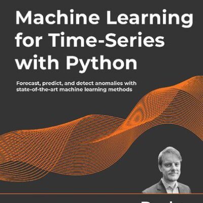 خرید و دانلود نسخه کامل کتاب Machine Learning for Time-Series with Python: Forecast, predict, and detect anomalies with state-of-the-art machine learning methods