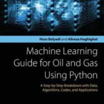 خرید و دانلود نسخه کامل کتاب Machine Learning Guide for Oil and Gas Using Python: A Step-by-Step Breakdown with Data, Algorithms, Codes, and Applications