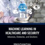 خرید و دانلود نسخه کامل کتاب Machine Learning in Healthcare and Security: Advances, Obstacles, and Solutions