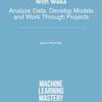 خرید و دانلود نسخه کامل کتاب Machine Learning Mastery With Weka: Analyze Data, Develop Models and Work Through Projects