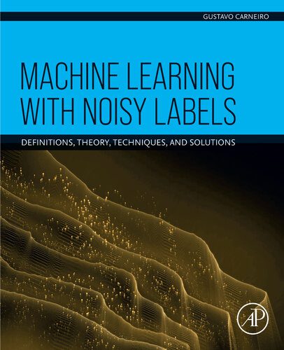 خرید و دانلود نسخه کامل کتاب Machine Learning with Noisy Labels: Definitions, Theory, Techniques and Solutions_68664575b0067.jpeg خرید و دانلود نسخه کامل کتاب Machine Learning with Noisy Labels: Definitions, Theory, Techniques and Solutions