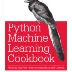خرید و دانلود نسخه کامل کتاب Machine Learning with Python Cookbook: Practical Solutions from Preprocessing to Deep Learning