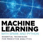 خرید و دانلود نسخه کامل کتاب Machine Learning with Spark™ and Python®: Essential Techniques for Predictive Analytics
