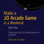 خرید و دانلود نسخه کامل کتاب Make a 2D Arcade Game in a Weekend: With Unity: Create your fi rst 2D arcade game in a weekend