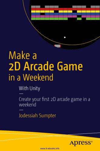 خرید و دانلود نسخه کامل کتاب Make a 2D Arcade Game in a Weekend: With Unity: Create your fi rst 2D arcade game in a weekend_68712b9aa5875.jpeg خرید و دانلود نسخه کامل کتاب Make a 2D Arcade Game in a Weekend: With Unity: Create your fi rst 2D arcade game in a weekend