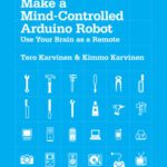 خرید و دانلود نسخه کامل کتاب Make a mind-controlled Arduino robot : use your brain as a remote