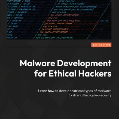 خرید و دانلود نسخه کامل کتاب Malware Development for Ethical Hackers: Learn how to develop various types of malware to strengthen cybersecurity