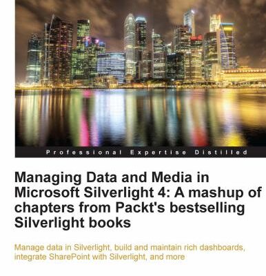 خرید و دانلود نسخه کامل کتاب Managing Data and Media in Silverlight 4: A Mashup of Chapters from Packt’s Bestselling Silverlight Books