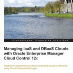 خرید و دانلود نسخه کامل کتاب Managing IaaS and DBaaS Clouds with Oracle Enterprise Manager Cloud Control 12c