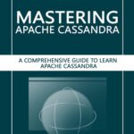 خرید و دانلود نسخه کامل کتاب Mastering Apache Cassandra: A Comprehensive Guide to Learn Apache Cassandra