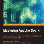 خرید و دانلود نسخه کامل کتاب Mastering Apache Spark: Gain expertise in processing and storing data by using advanced techniques with Apache Spark