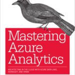 خرید و دانلود نسخه کامل کتاب Mastering Azure Analytics: Architecting in the Cloud with Azure Data Lake, HDInsight, and Spark