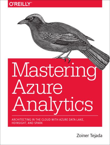 خرید و دانلود نسخه کامل کتاب Mastering Azure Analytics: Architecting in the Cloud with Azure Data Lake, HDInsight, and Spark_686d80c04ea63.jpeg خرید و دانلود نسخه کامل کتاب Mastering Azure Analytics: Architecting in the Cloud with Azure Data Lake, HDInsight, and Spark