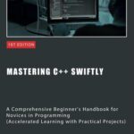 خرید و دانلود نسخه کامل کتاب Mastering C++ Swiftly: A Comprehensive Beginner’s Handbook for Novices in Programming