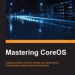 خرید و دانلود نسخه کامل کتاب Mastering CoreOS