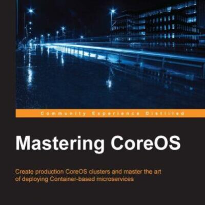 خرید و دانلود نسخه کامل کتاب Mastering CoreOS