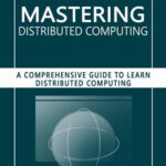 خرید و دانلود نسخه کامل کتاب Mastering Distributed Computing: A Comprehensive Guide to Learn Distributed Computing