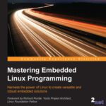 خرید و دانلود نسخه کامل کتاب Mastering Embedded Linux Programming: Harness the power of Linux to create versatile and robust embedded solutions