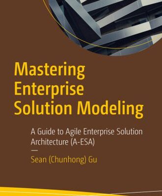 خرید و دانلود نسخه کامل کتاب Mastering Enterprise Solution Modeling : A Guide to Agile Enterprise Solution Architecture (A-ESA)