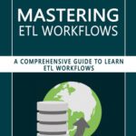 خرید و دانلود نسخه کامل کتاب Mastering ETL Workflows: A Comprehensive Guide to Learn ETL Workflows
